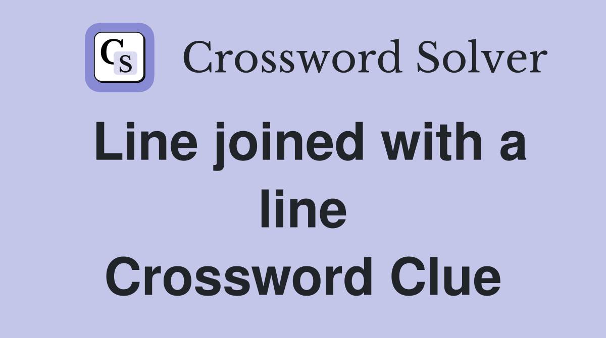 Line joined with a line Crossword Clue