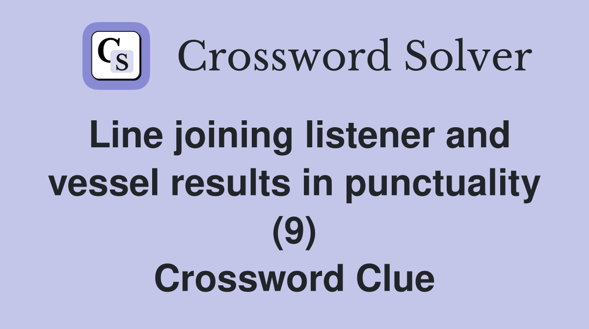 Line joining listener and vessel results in punctuality (9) Crossword Clue