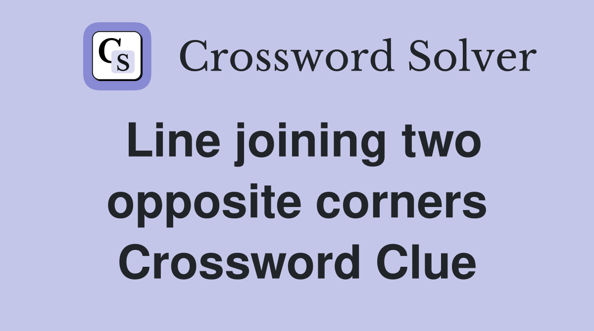 Line joining two opposite corners Crossword Clue
