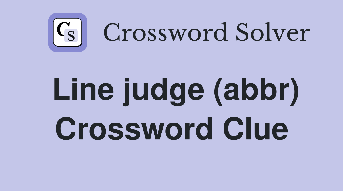 Line judge (abbr) Crossword Clue