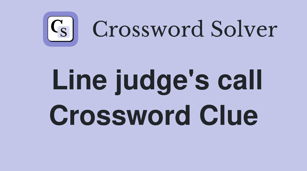 Line judge's call Crossword Clue