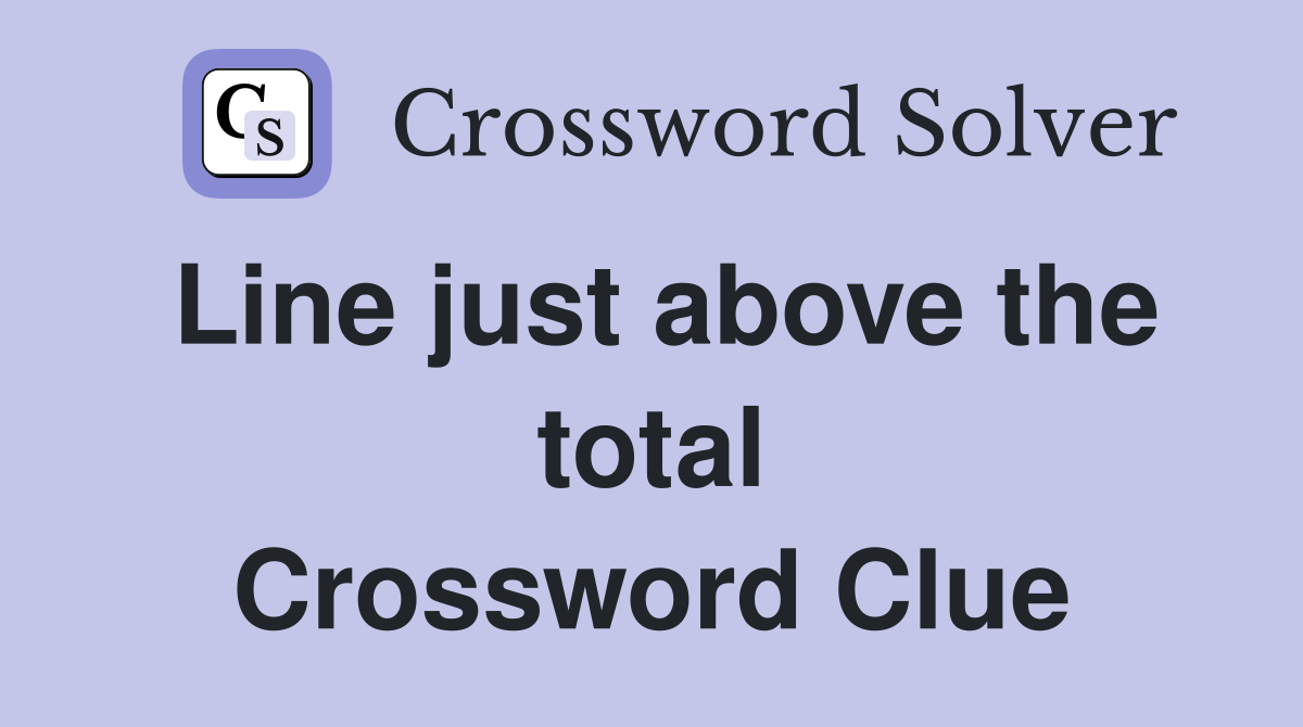 Line just above the total Crossword Clue