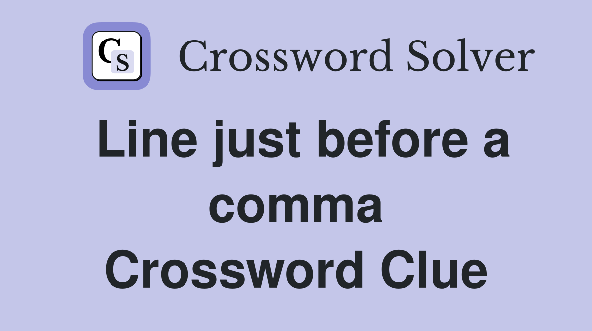 Line just before a comma Crossword Clue