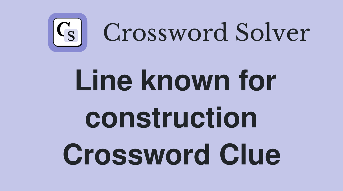 Line known for construction Crossword Clue