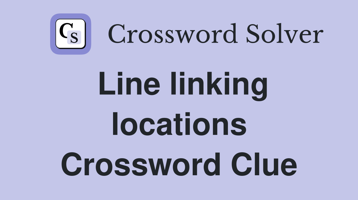 Line linking locations Crossword Clue