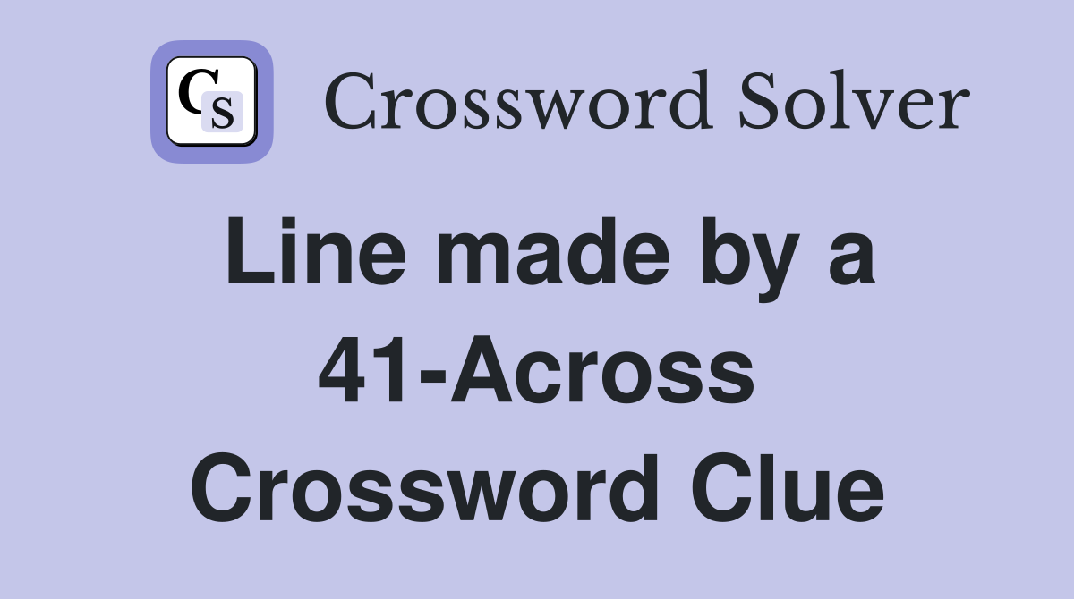 Line made by a 41-Across Crossword Clue