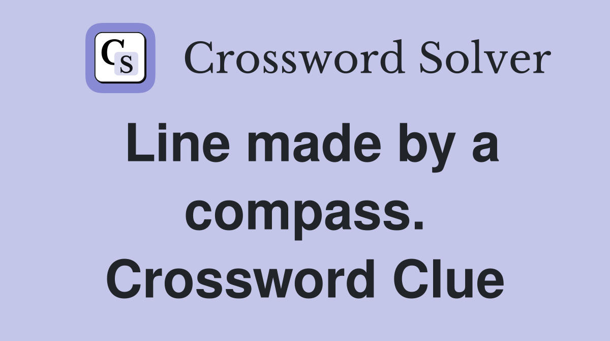 Line made by a compass. Crossword Clue