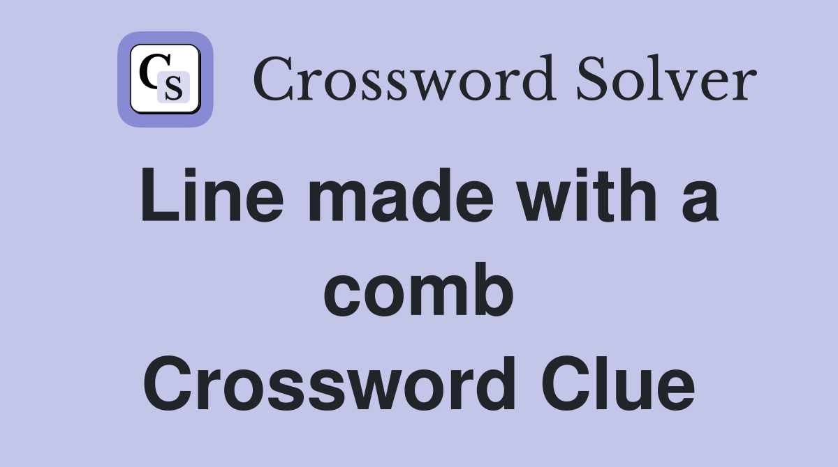 Line made with a comb Crossword Clue