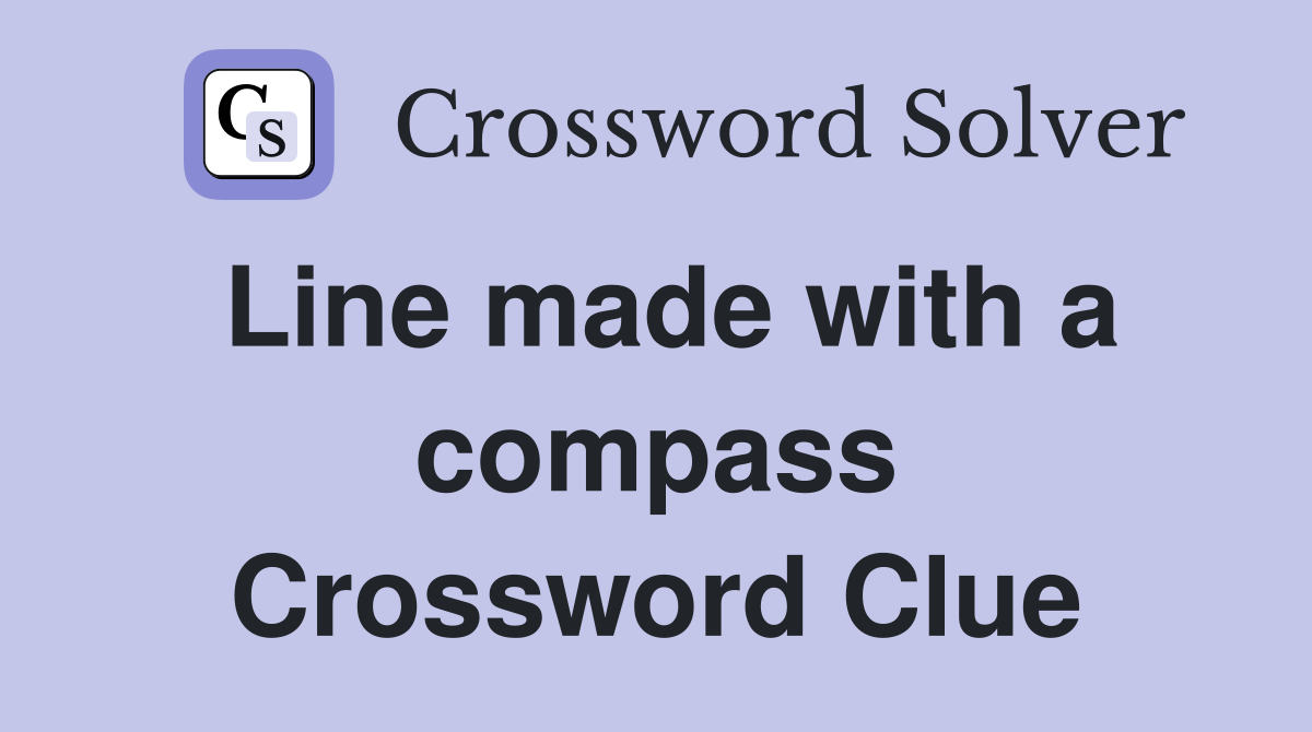 Line made with a compass Crossword Clue