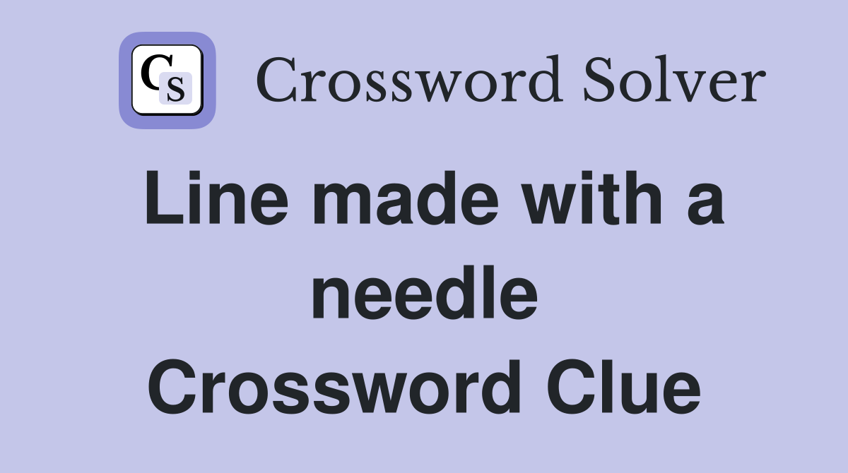 Line made with a needle Crossword Clue