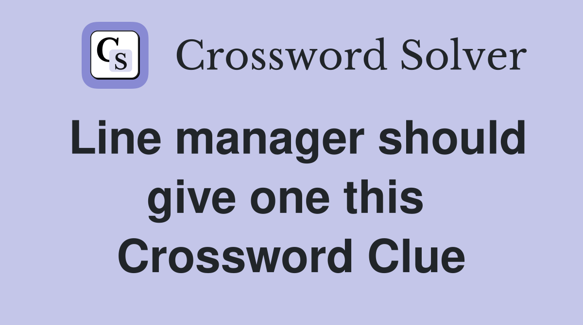 Line manager should give one this  Crossword Clue
