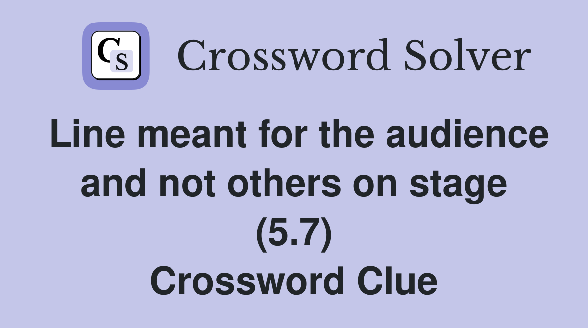Line meant for the audience and not others on stage (5.7) Crossword Clue
