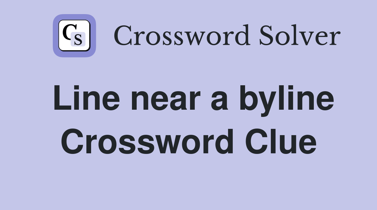 Line near a byline Crossword Clue