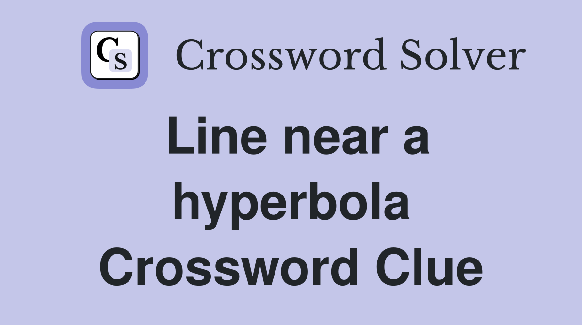 Line near a hyperbola Crossword Clue