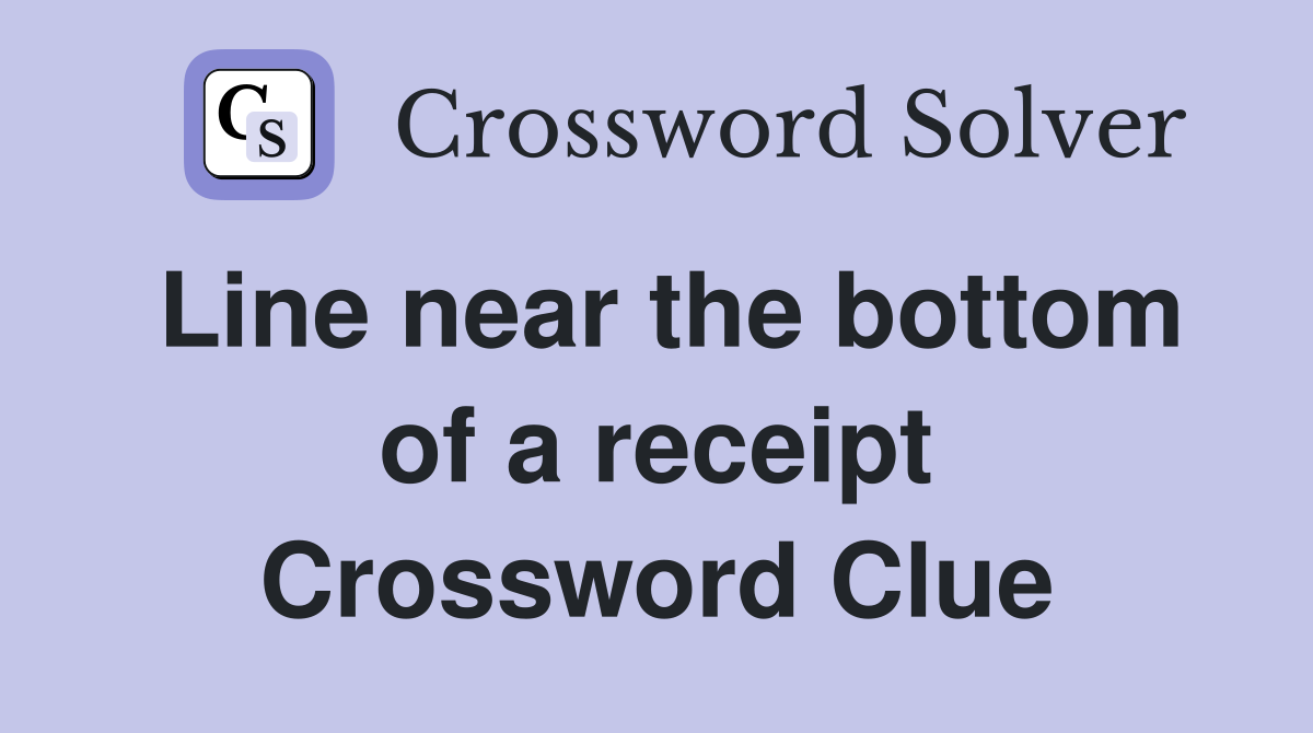 Line near the bottom of a receipt Crossword Clue
