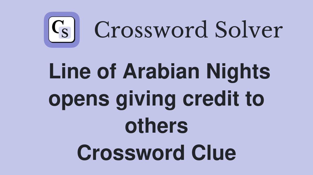 Line of Arabian Nights opens giving credit to others Crossword Clue
