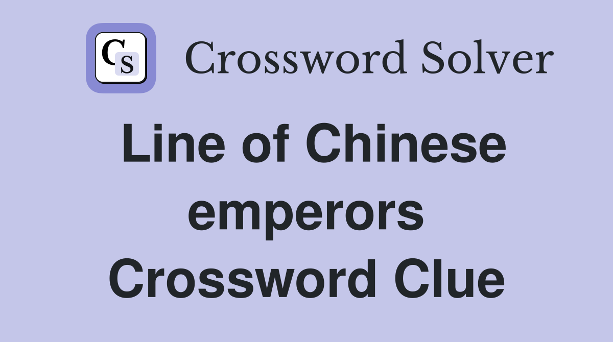 Line of Chinese emperors Crossword Clue