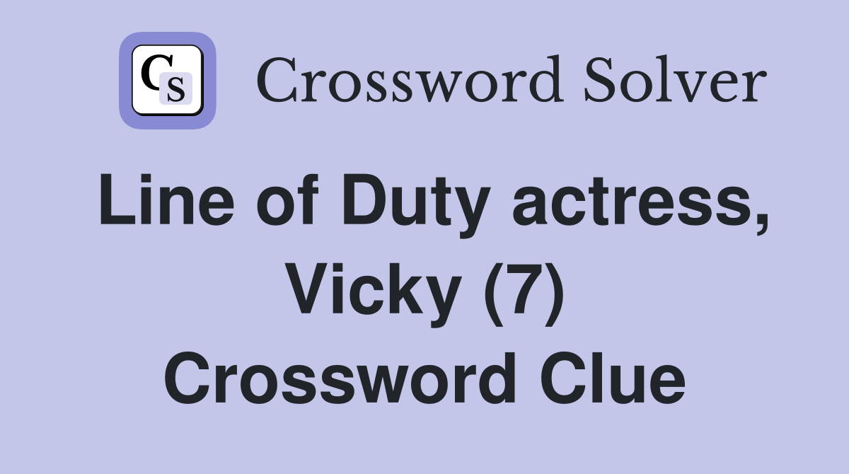Line of Duty actress, Vicky (7) Crossword Clue