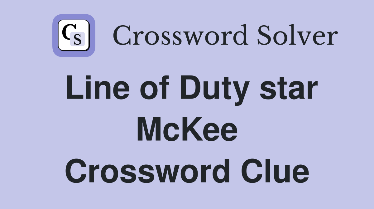 Line of Duty star McKee Crossword Clue