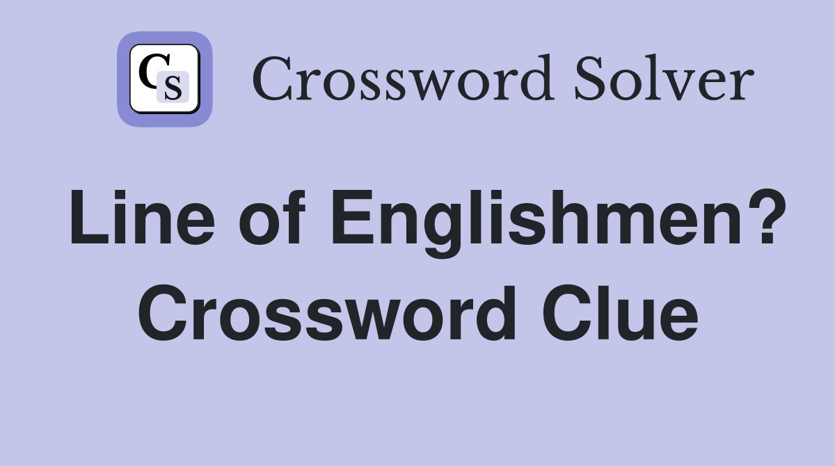 Line of Englishmen? Crossword Clue
