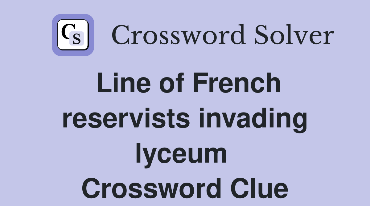 Line of French reservists invading lyceum  Crossword Clue