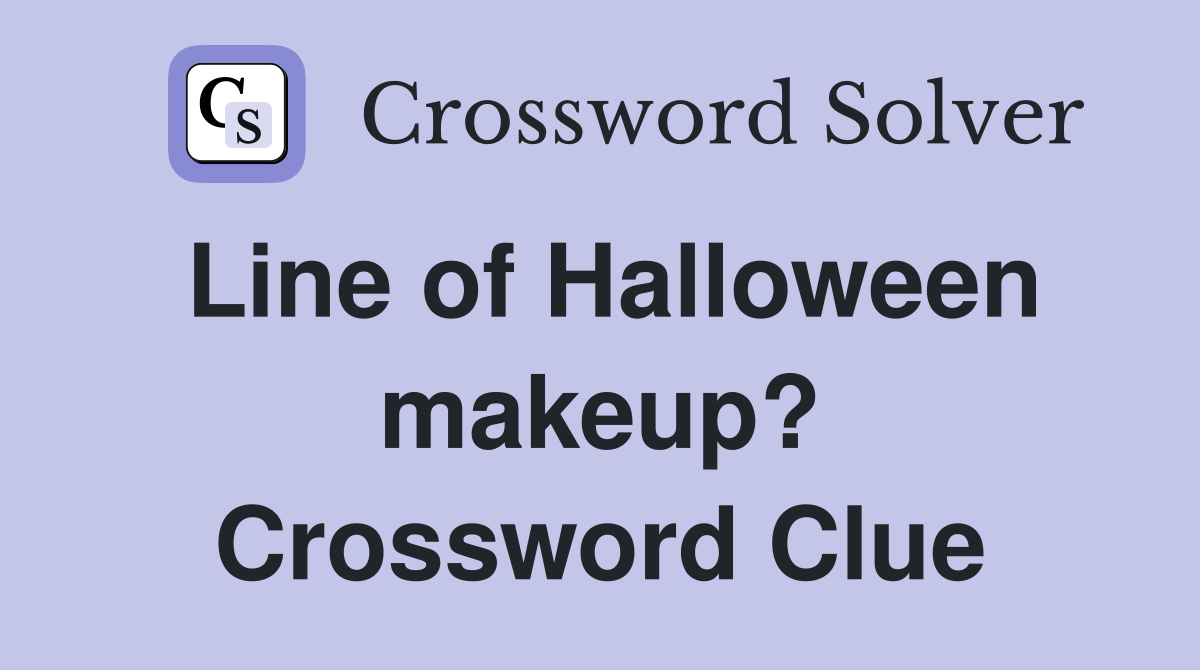Line of Halloween makeup? Crossword Clue