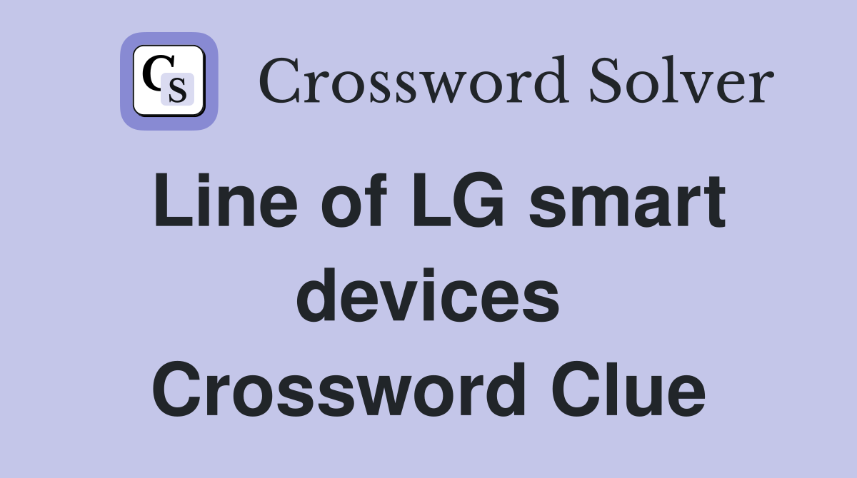 Line of LG smart devices Crossword Clue
