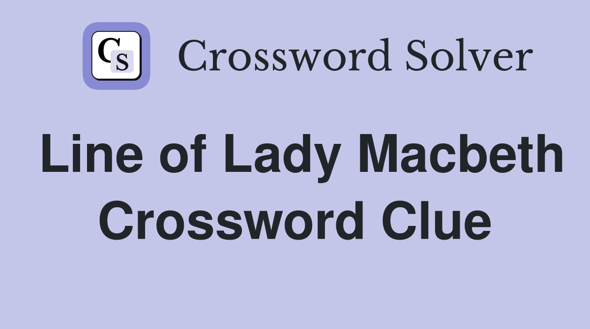 Line of Lady Macbeth Crossword Clue