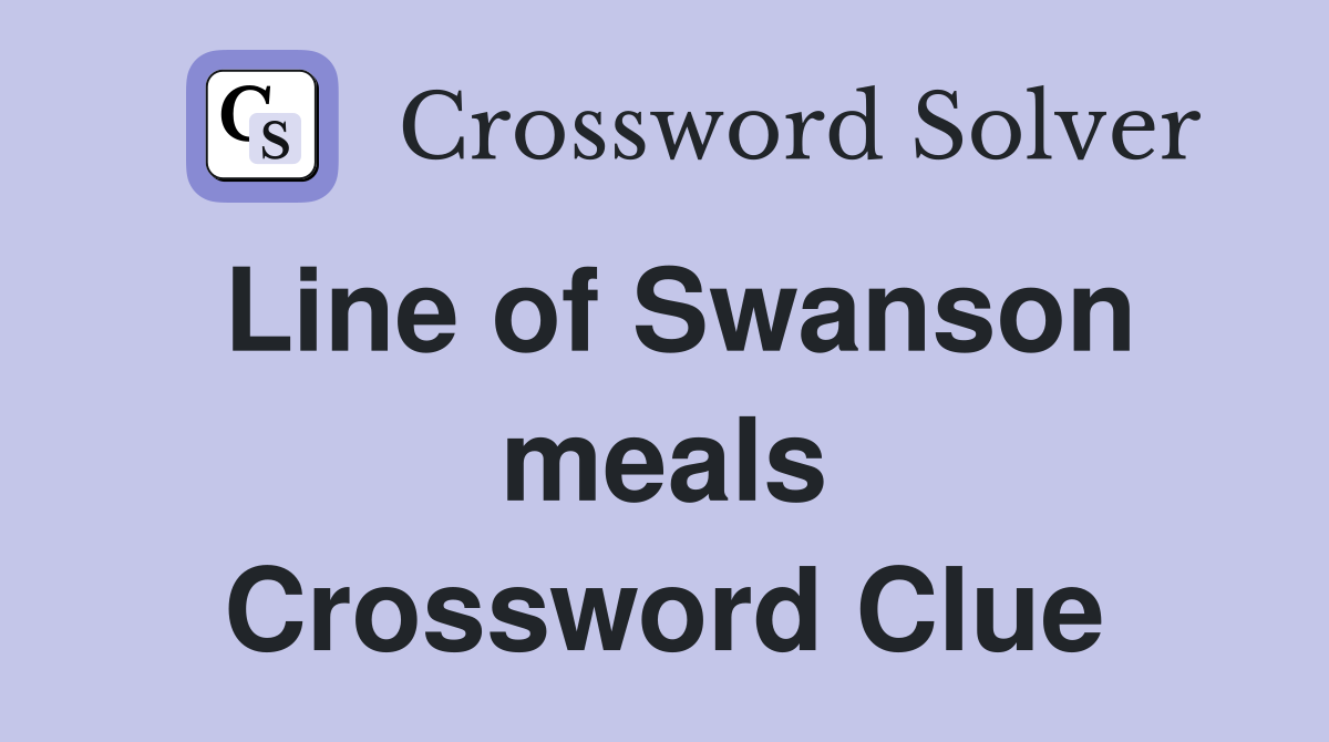 Line of Swanson meals Crossword Clue