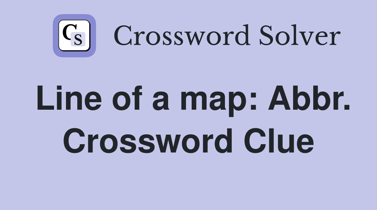 Line of a map: Abbr. Crossword Clue