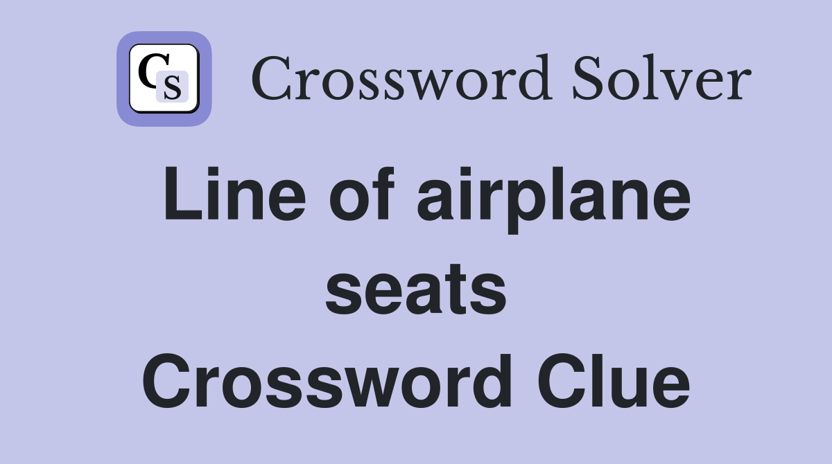 Line of airplane seats Crossword Clue