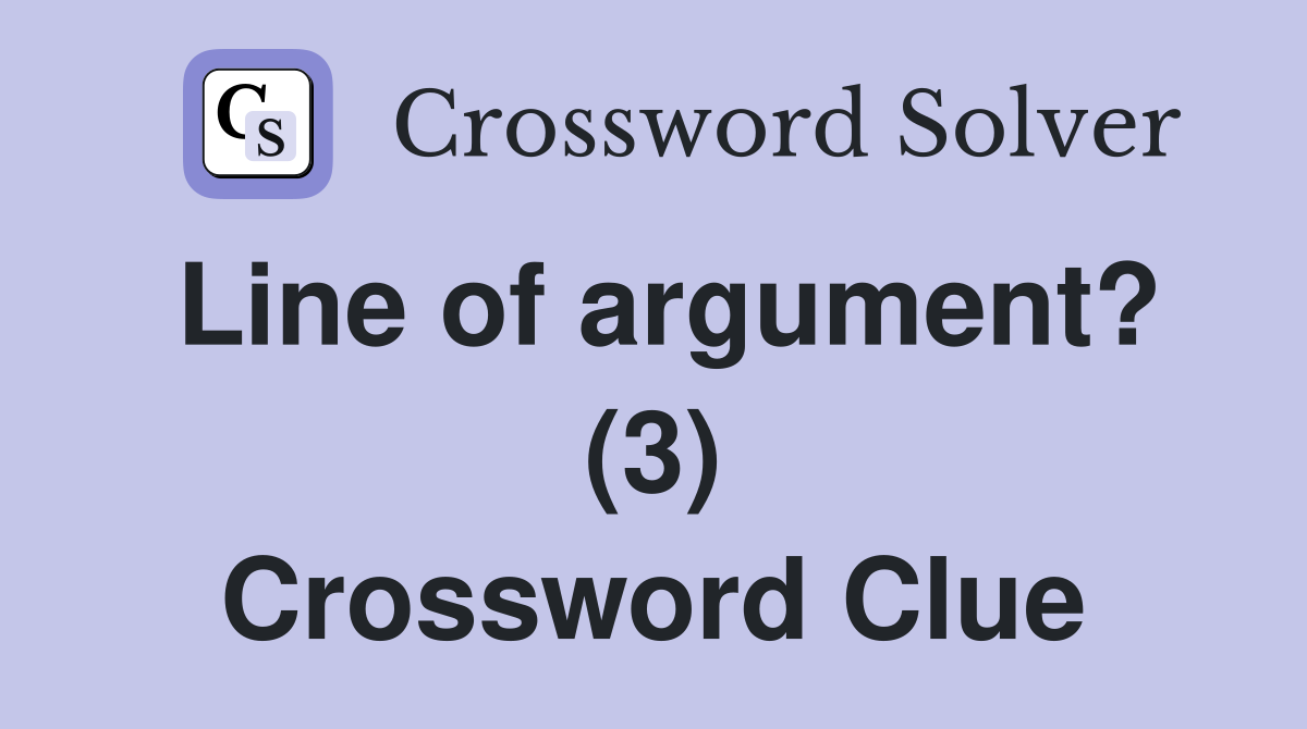 Line of argument? (3) Crossword Clue