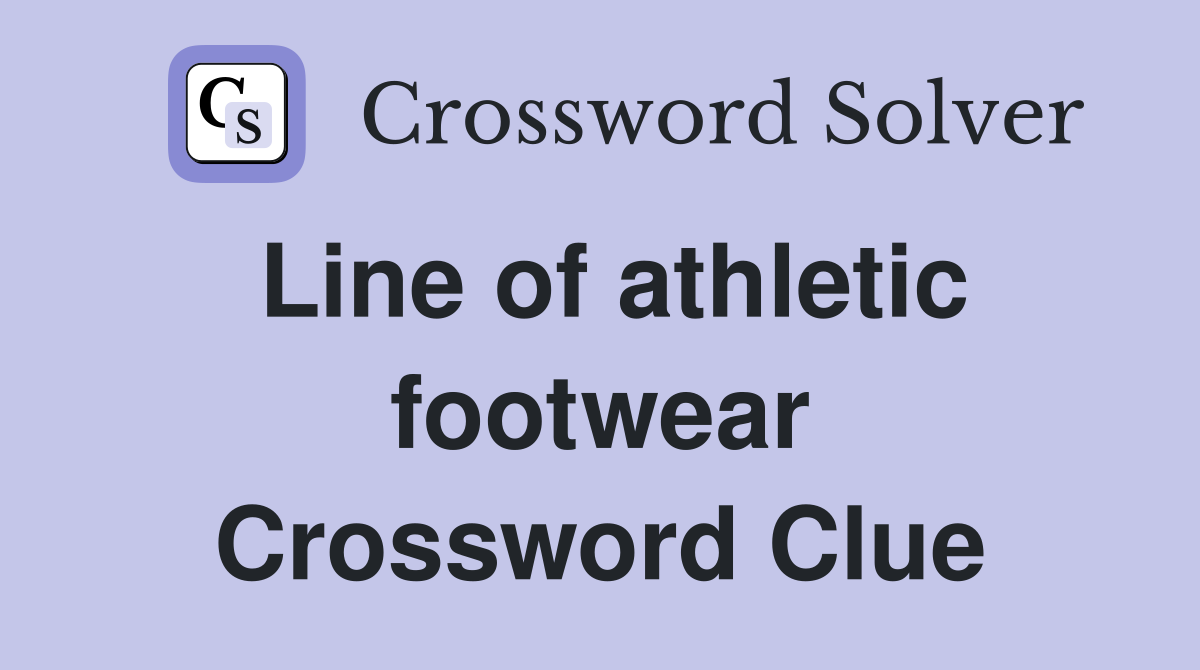 Line of athletic footwear Crossword Clue