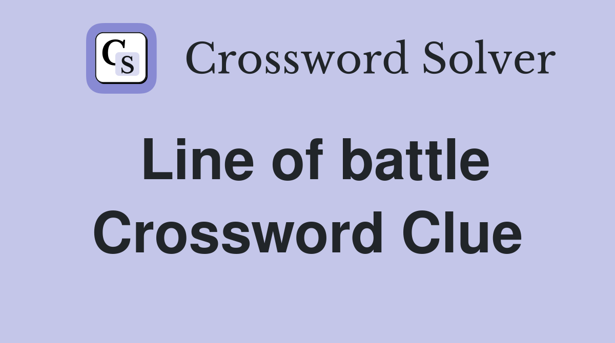 Line of battle Crossword Clue