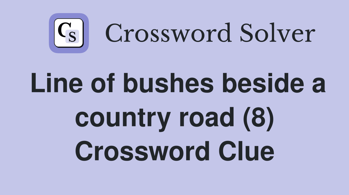 Line of bushes beside a country road (8) Crossword Clue