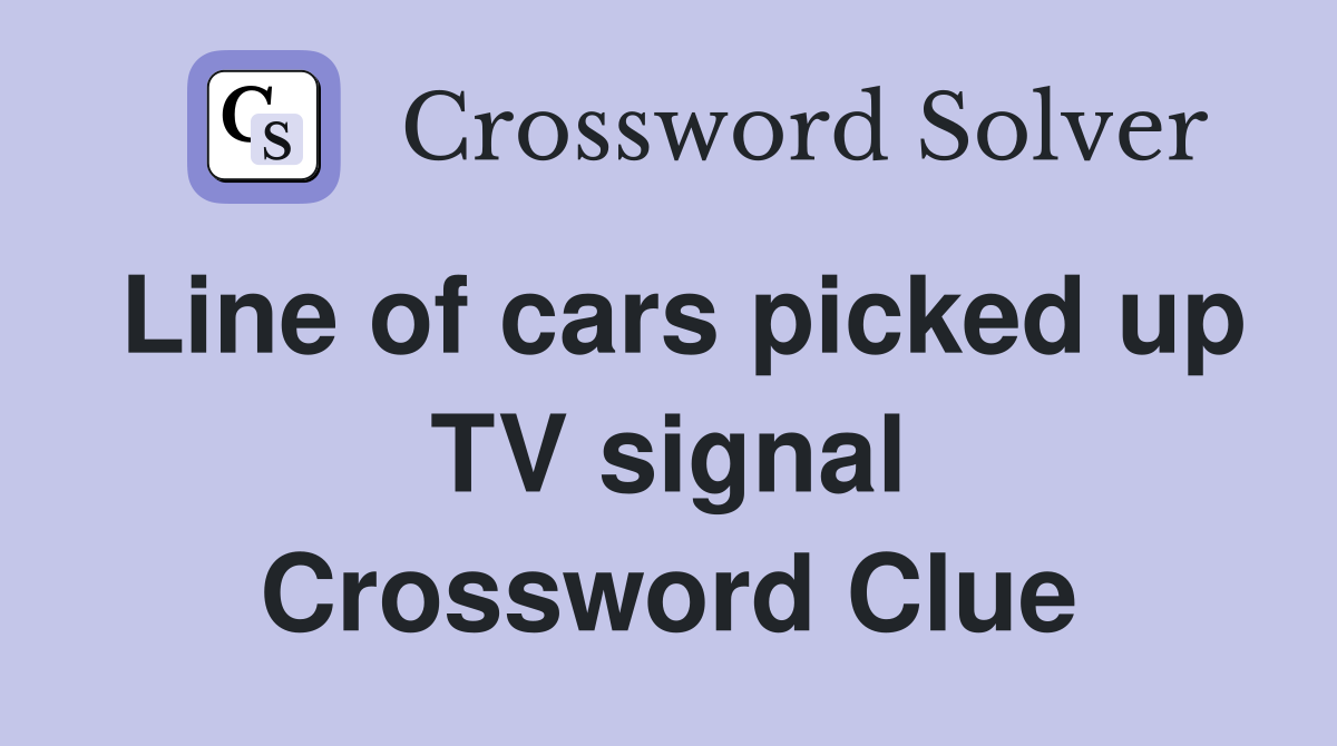 Line of cars picked up TV signal Crossword Clue
