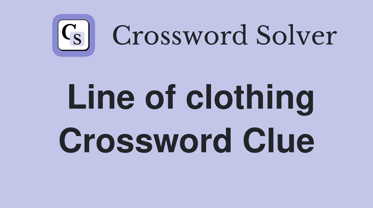 Line of clothing Crossword Clue