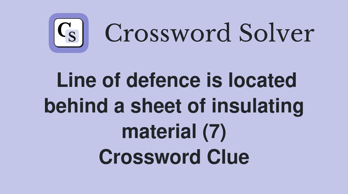 Line of defence is located behind a sheet of insulating material (7) Crossword Clue