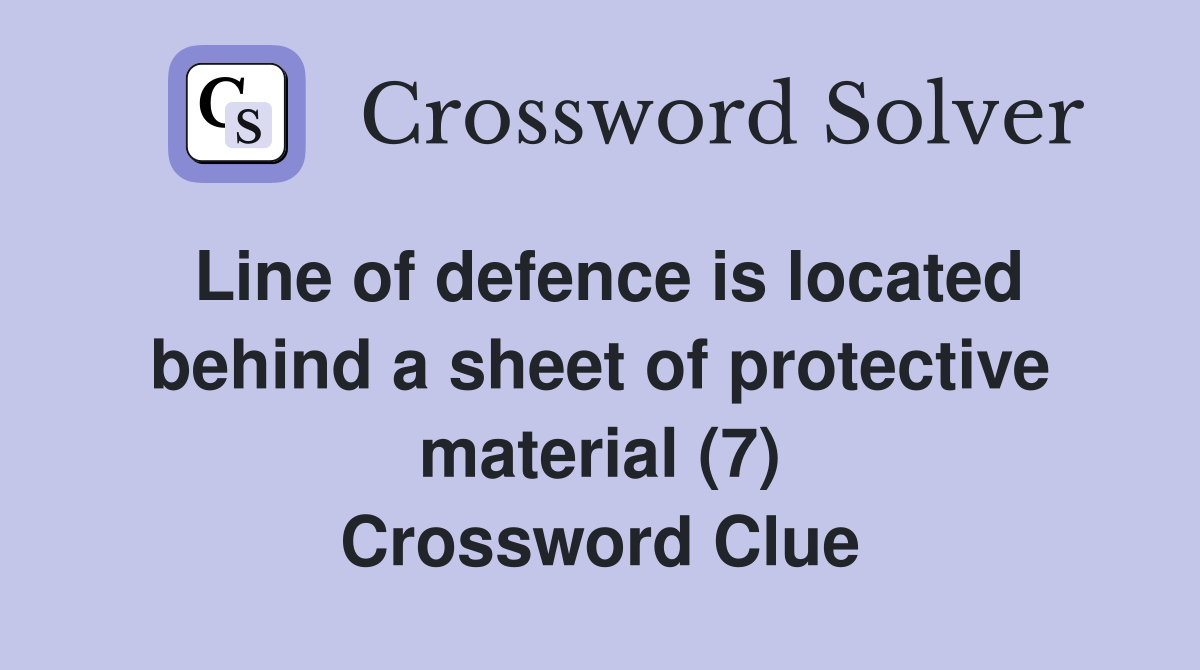 Line of defence is located behind a sheet of protective material (7) Crossword Clue