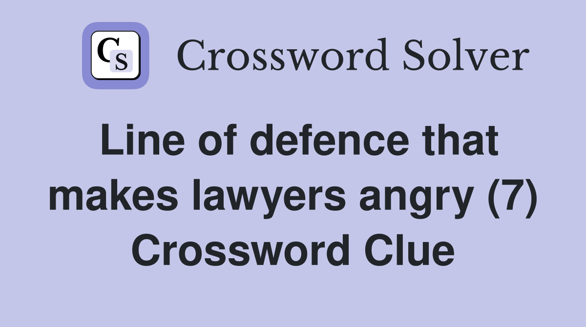 Line of defence that makes lawyers angry (7) Crossword Clue