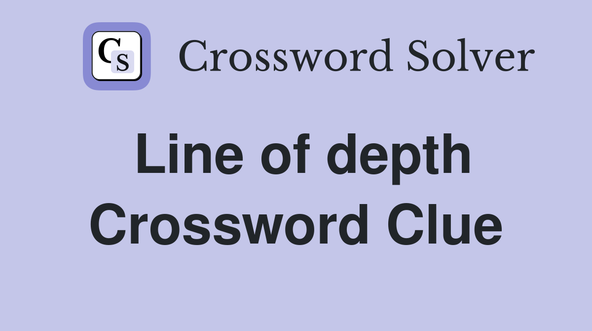 Line of depth Crossword Clue