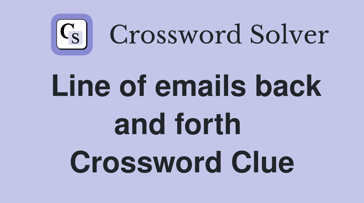 Line of emails back and forth  Crossword Clue