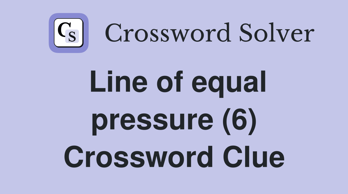 Line of equal pressure (6) Crossword Clue