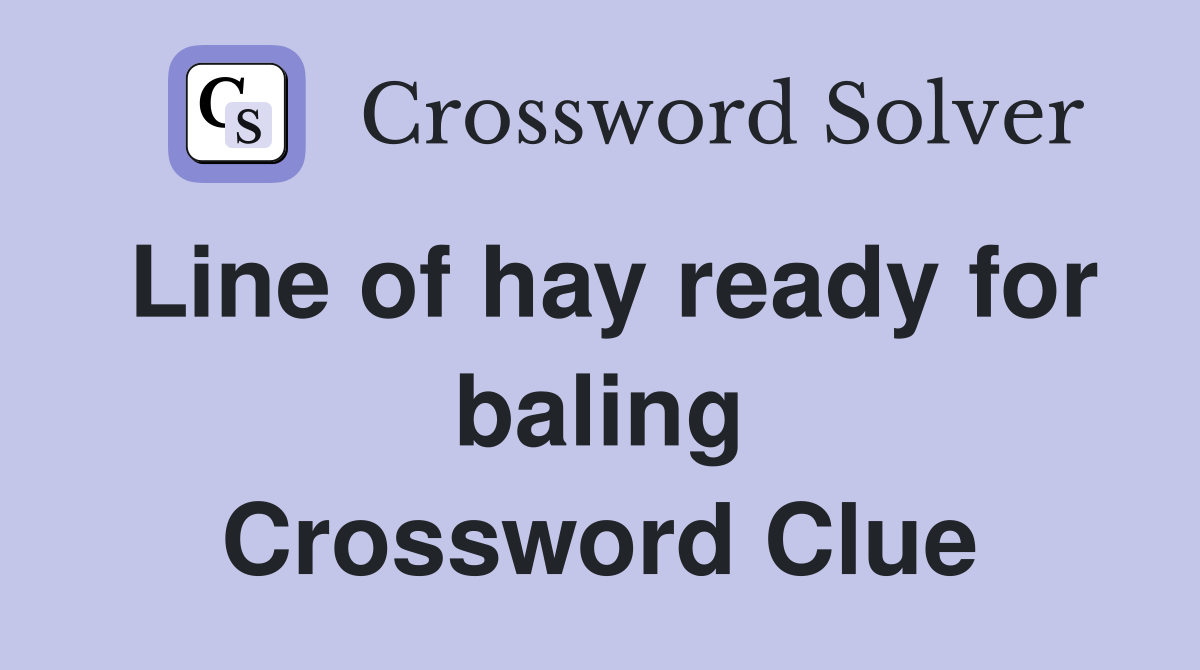 Line of hay ready for baling Crossword Clue
