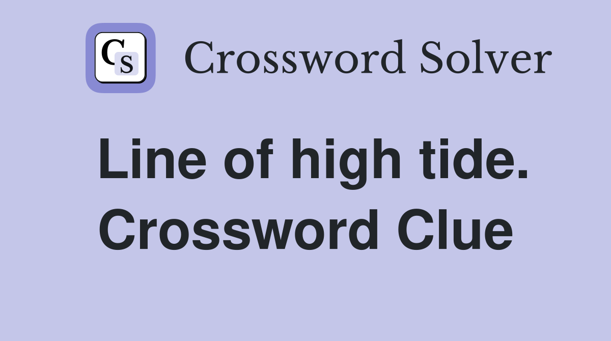 Line of high tide. Crossword Clue