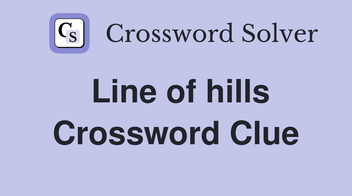 Line of hills Crossword Clue