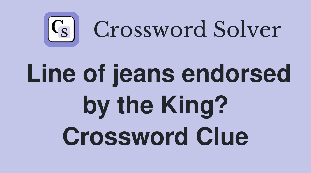 Line of jeans endorsed by the King? Crossword Clue