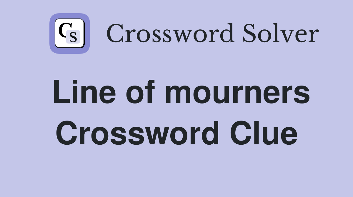 Line of mourners Crossword Clue