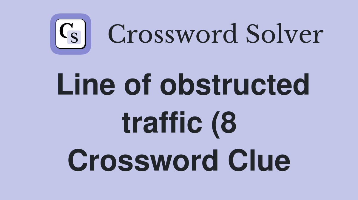 Line of obstructed traffic (8) Crossword Clue Answers Crossword Solver Line of obstructed traffic (8) Crossword Clue Answers Crossword Solver