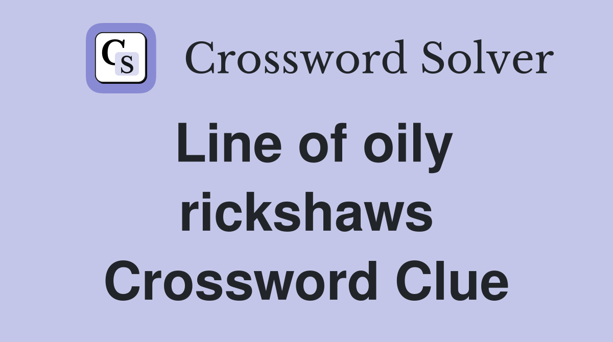 Line of oily rickshaws Crossword Clue